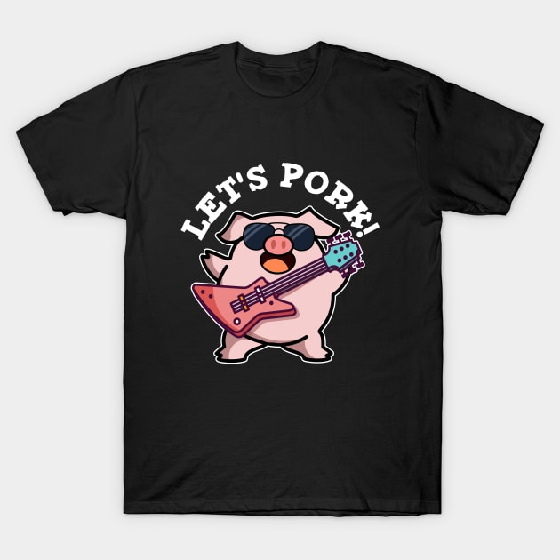 Let's Pork Cute Rock And Roll Pig Pun T-Shirt by punnybone